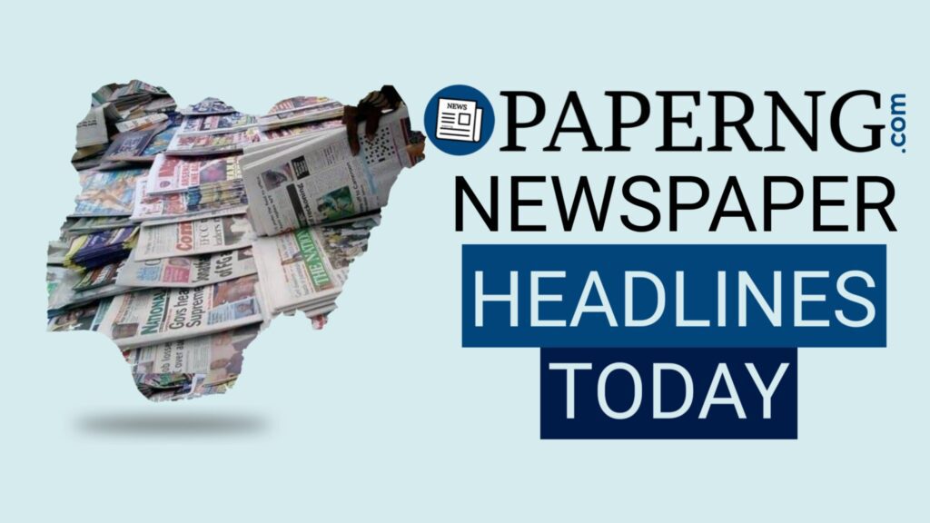 Front Page Headlines From Top Newspapers In Nigeria Today, 4th September, 2023