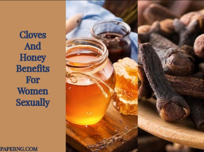 Cloves and Honey Benefits for Women Sexually