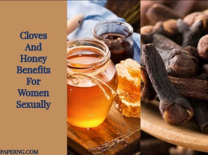 Cloves and Honey Benefits for Women Sexually