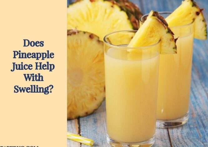 Can pineapple juice help with swelling?
